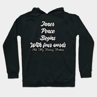 Inner Peace Begins With Four Words Not My Problem Hoodie